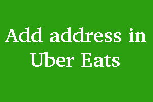 How to Add Address in Uber Eats