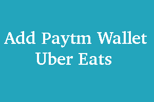 How to Add Your Paytm Wallet in Uber Eats